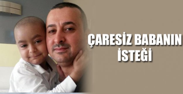 ÇARESİZ BABANIN İSTEĞİ