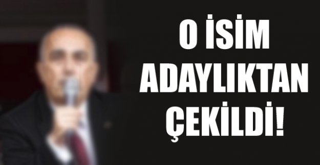 O İSİM ADAYLIKTAN ÇEKİLDİ!