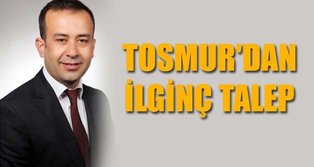 TOSMUR'DAN İLGİNÇ TALEP