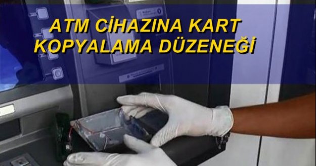 ATM CİHAZINA KART KOPYALAMA DÜZENEĞİ