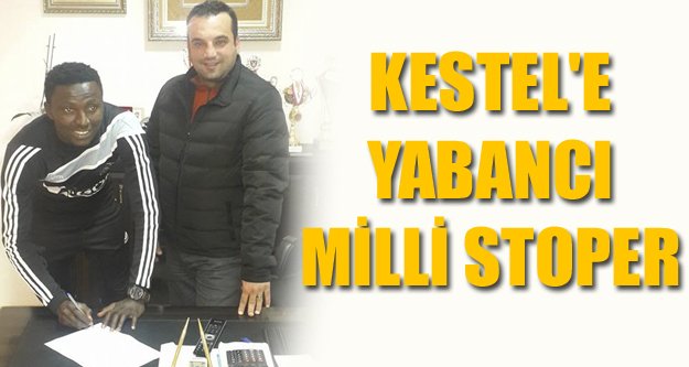 KESTEL'E YABANCI MİLLİ STOPER