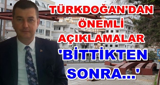 Türkdoğan: Üst geçit bitince konuşun