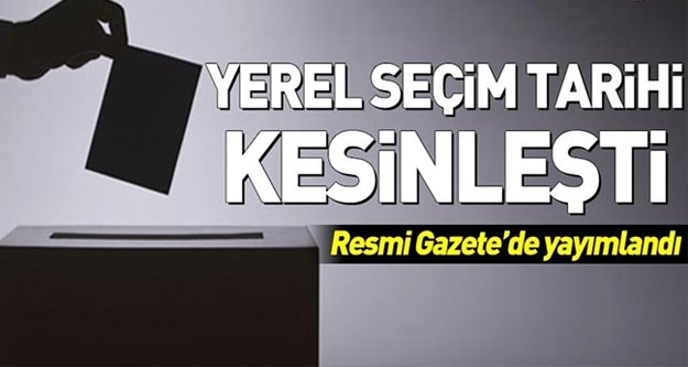 2019 yerel seçim tarihi belli oldu