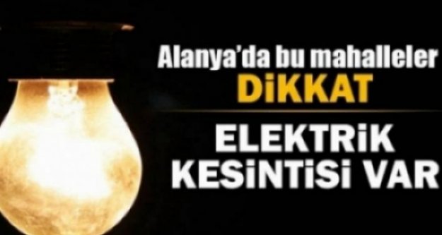 Dikkat! Alanya'da elektrik kesintisi var