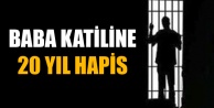 BABA KATİLİNE 20 YIL HAPİS