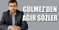 GÜLMEZ'DEN AĞIR SÖZLER